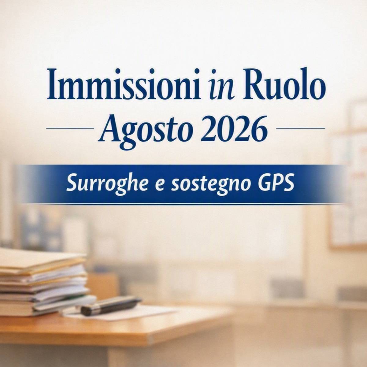 Al momento stai visualizzando Immissioni in Ruolo Agosto 2026: al via surroghe e fase straordinaria sostegno GPS